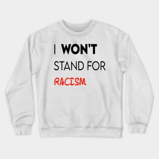 I won't stand for racism Crewneck Sweatshirt